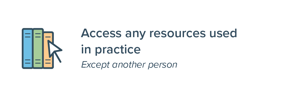 Access any resources used in practice (except another person)