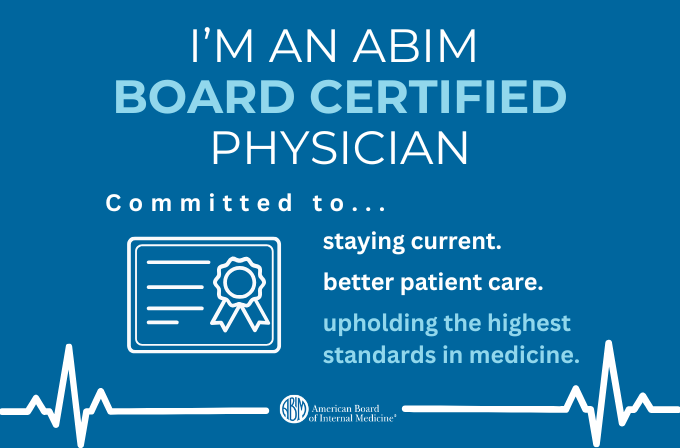 Graphic for Social Media indicating an ABIM Board Certified Physician is committed to staying current, better patient care, and upholding the highest standards in medicine.